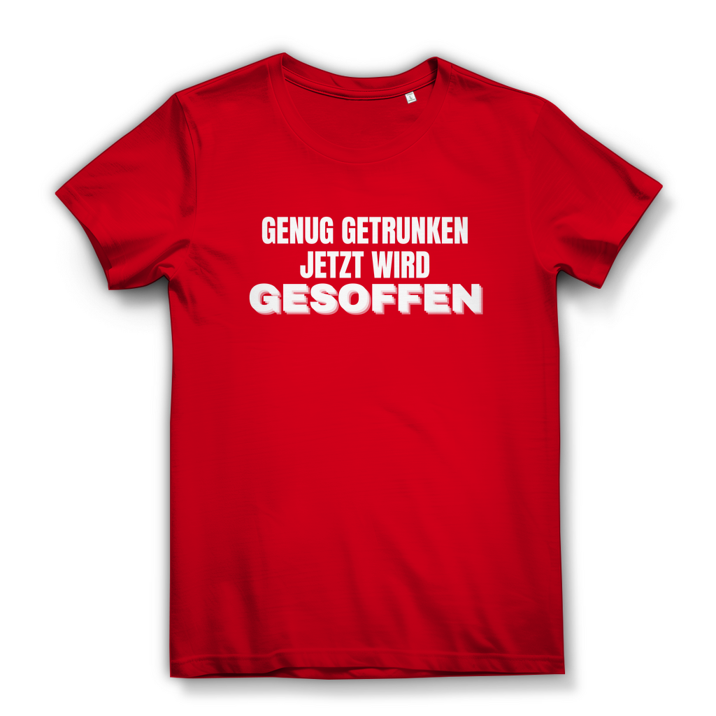 GENUG GETRUNKEN JETZT WIRD GESOFFEN – Damen T-Shirt