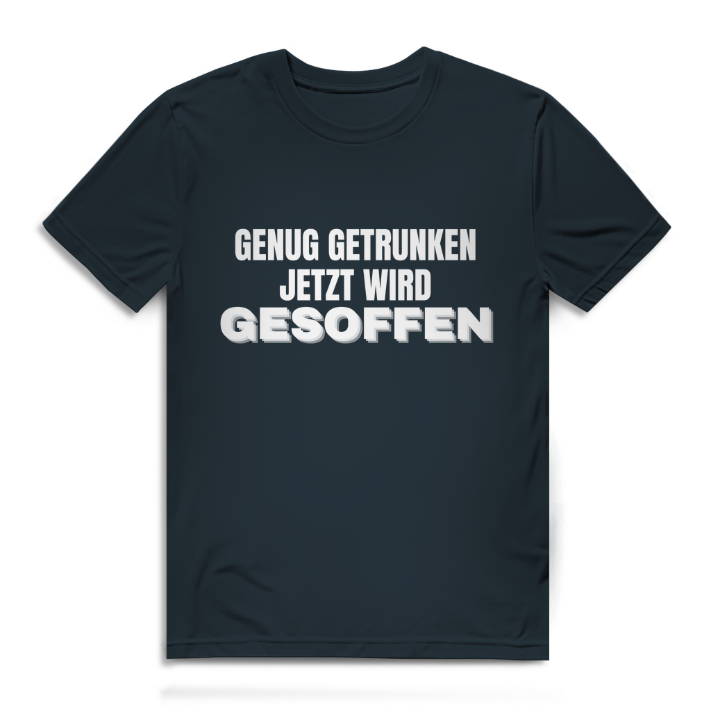 GENUG GETRUNKEN JETZT WIRD GESOFFEN – Herren T-Shirt