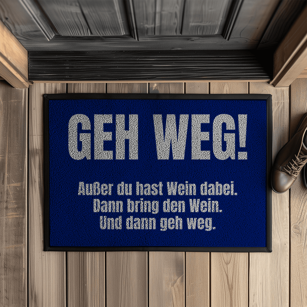 Geh weg! Außer du hast Wein dabei – Fußmatte