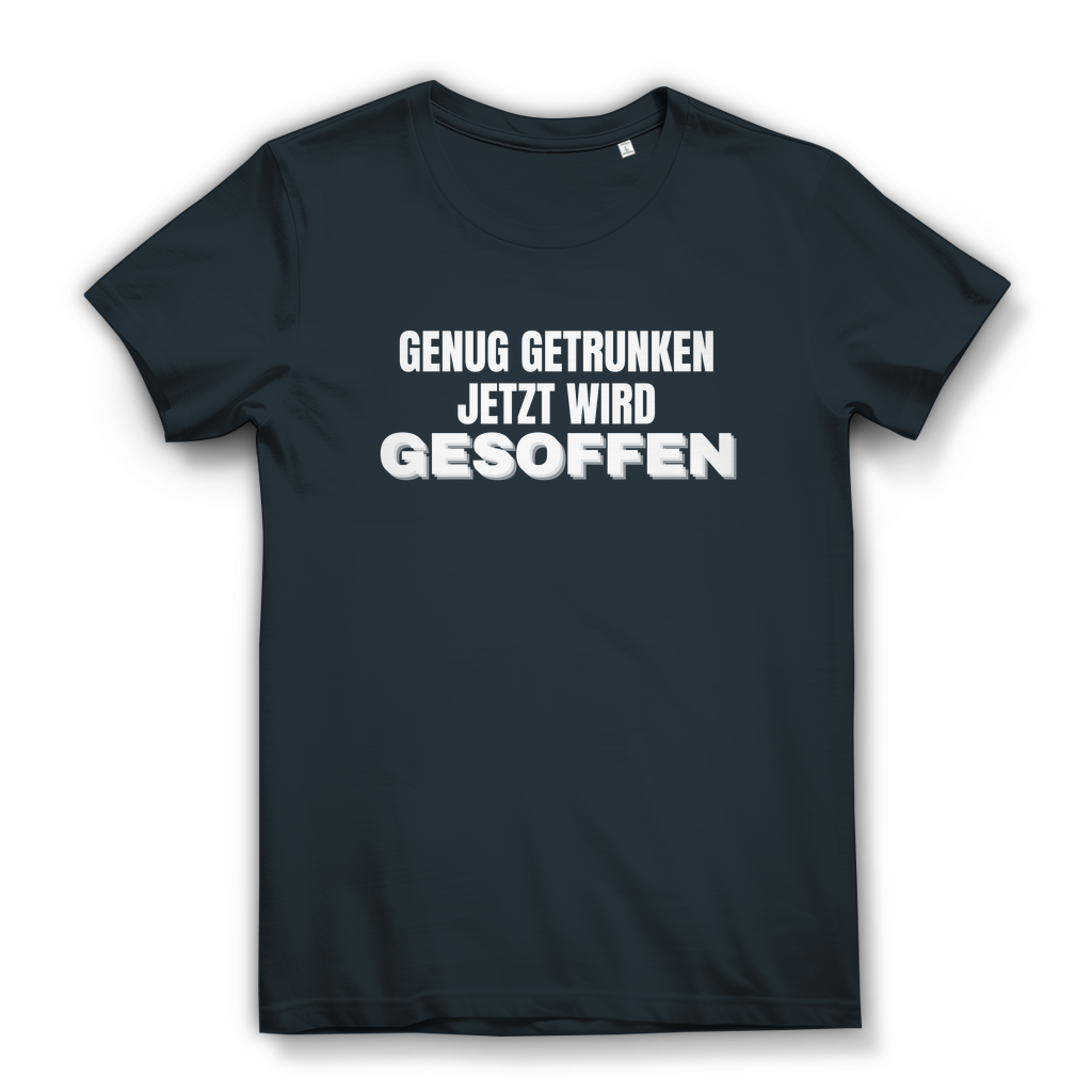 GENUG GETRUNKEN JETZT WIRD GESOFFEN – Damen T-Shirt
