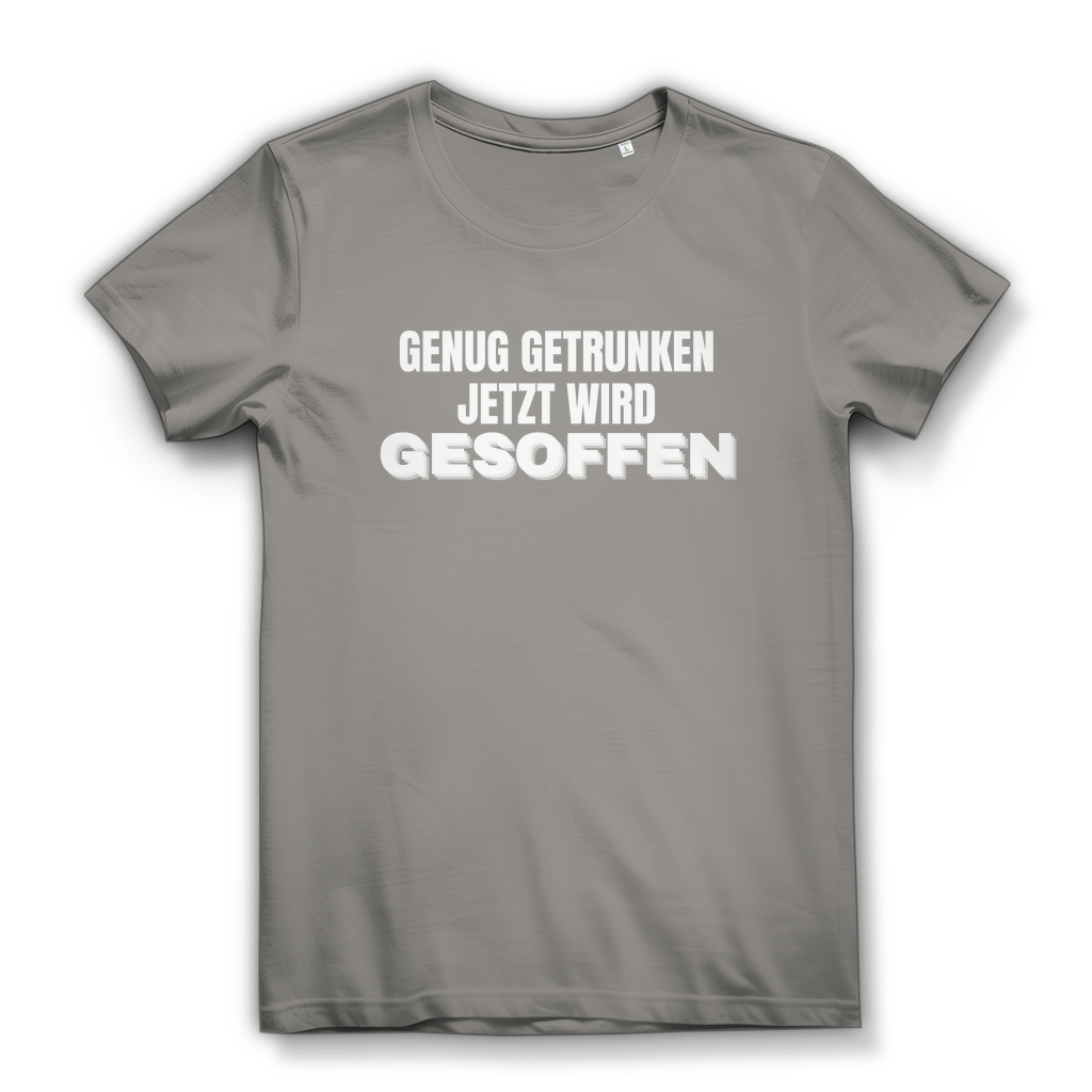 GENUG GETRUNKEN JETZT WIRD GESOFFEN – Damen T-Shirt
