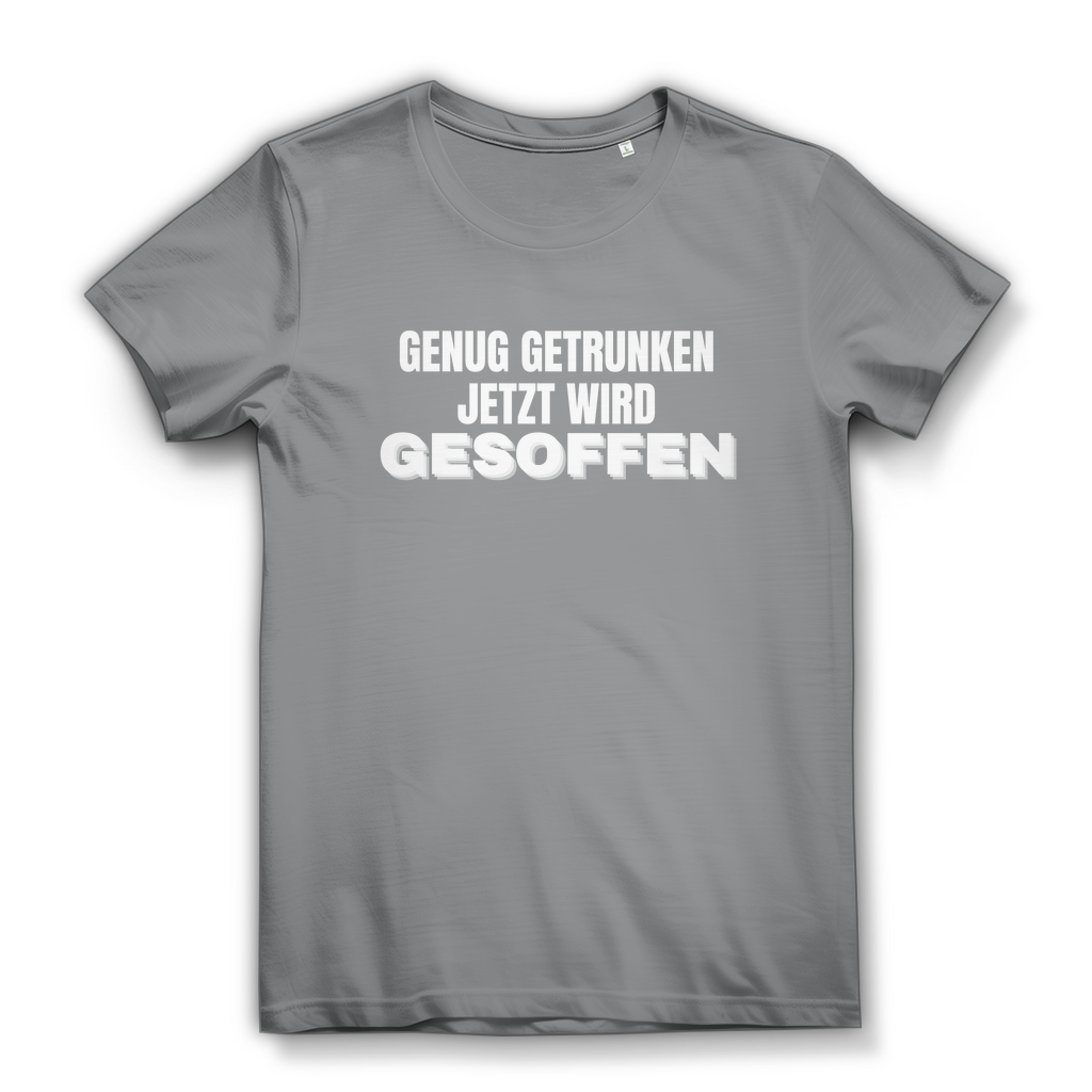GENUG GETRUNKEN JETZT WIRD GESOFFEN – Damen T-Shirt