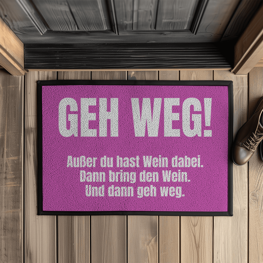 Geh weg! Außer du hast Wein dabei – Fußmatte