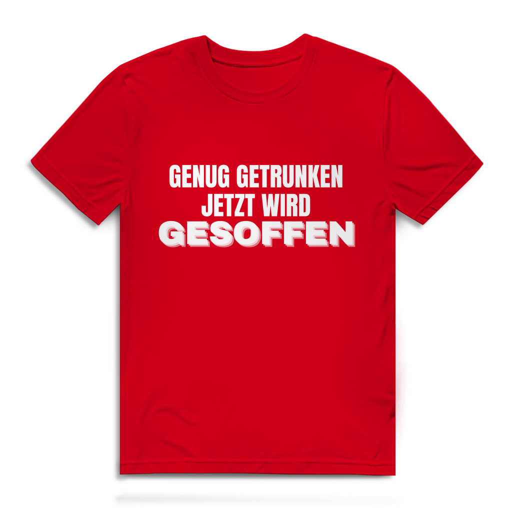 GENUG GETRUNKEN JETZT WIRD GESOFFEN – Herren T-Shirt