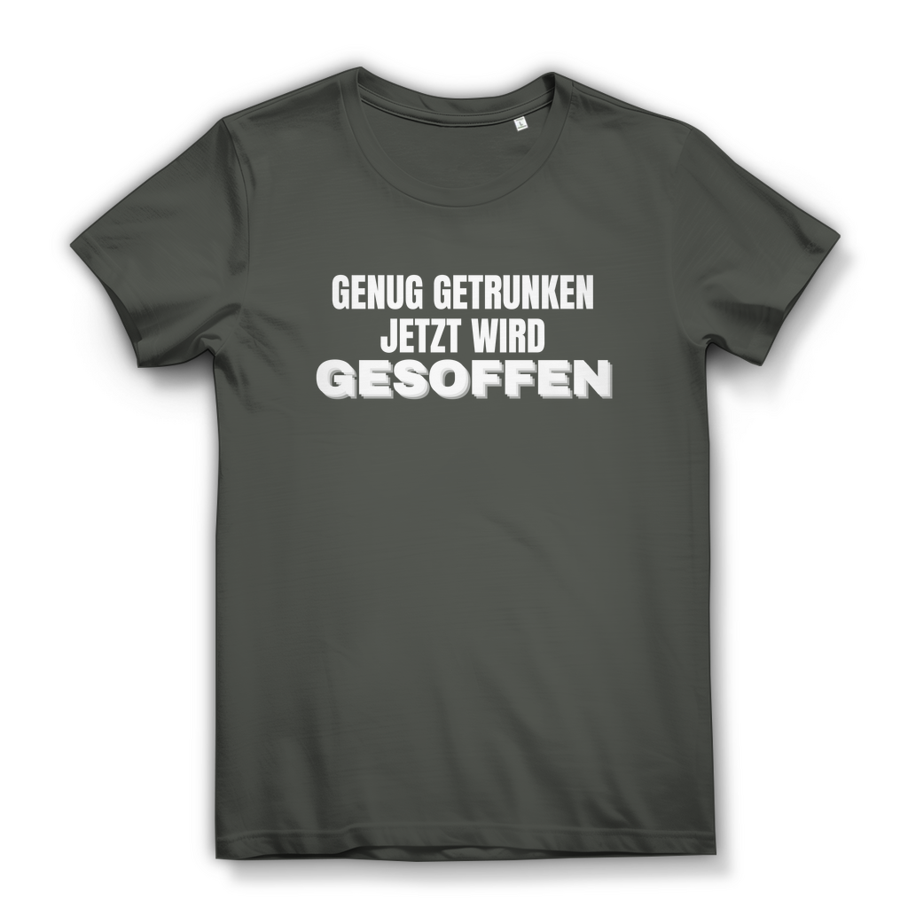 GENUG GETRUNKEN JETZT WIRD GESOFFEN – Damen T-Shirt