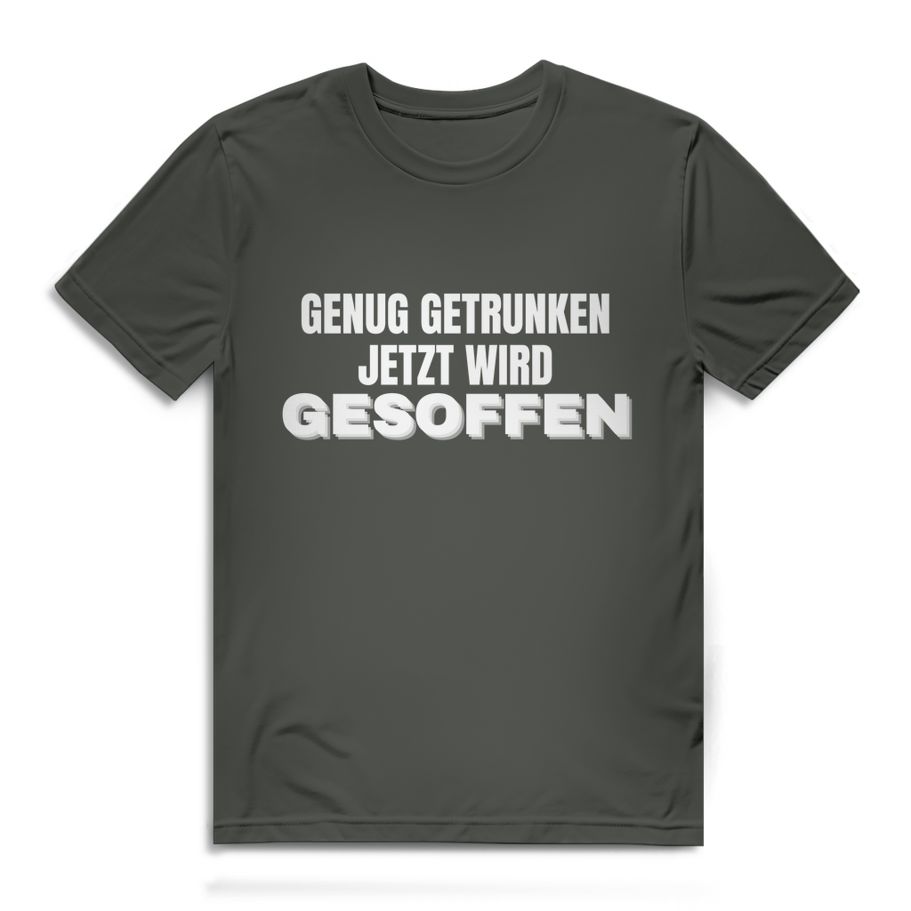 GENUG GETRUNKEN JETZT WIRD GESOFFEN – Herren T-Shirt
