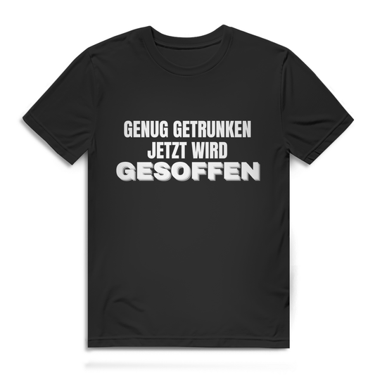 GENUG GETRUNKEN JETZT WIRD GESOFFEN – Herren T-Shirt