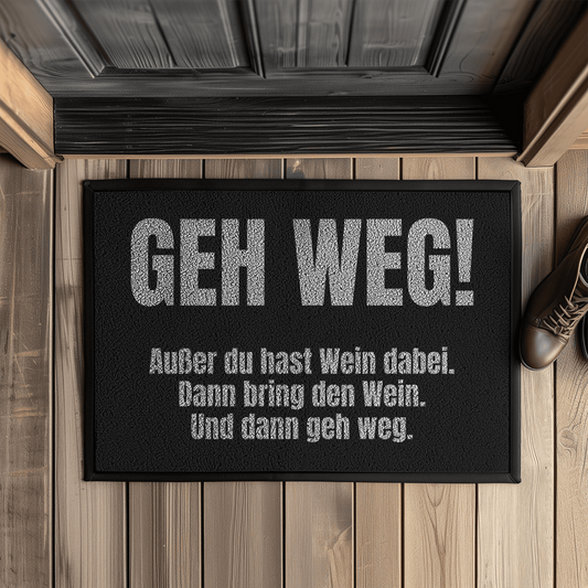 Geh weg! Außer du hast Wein dabei – Fußmatte