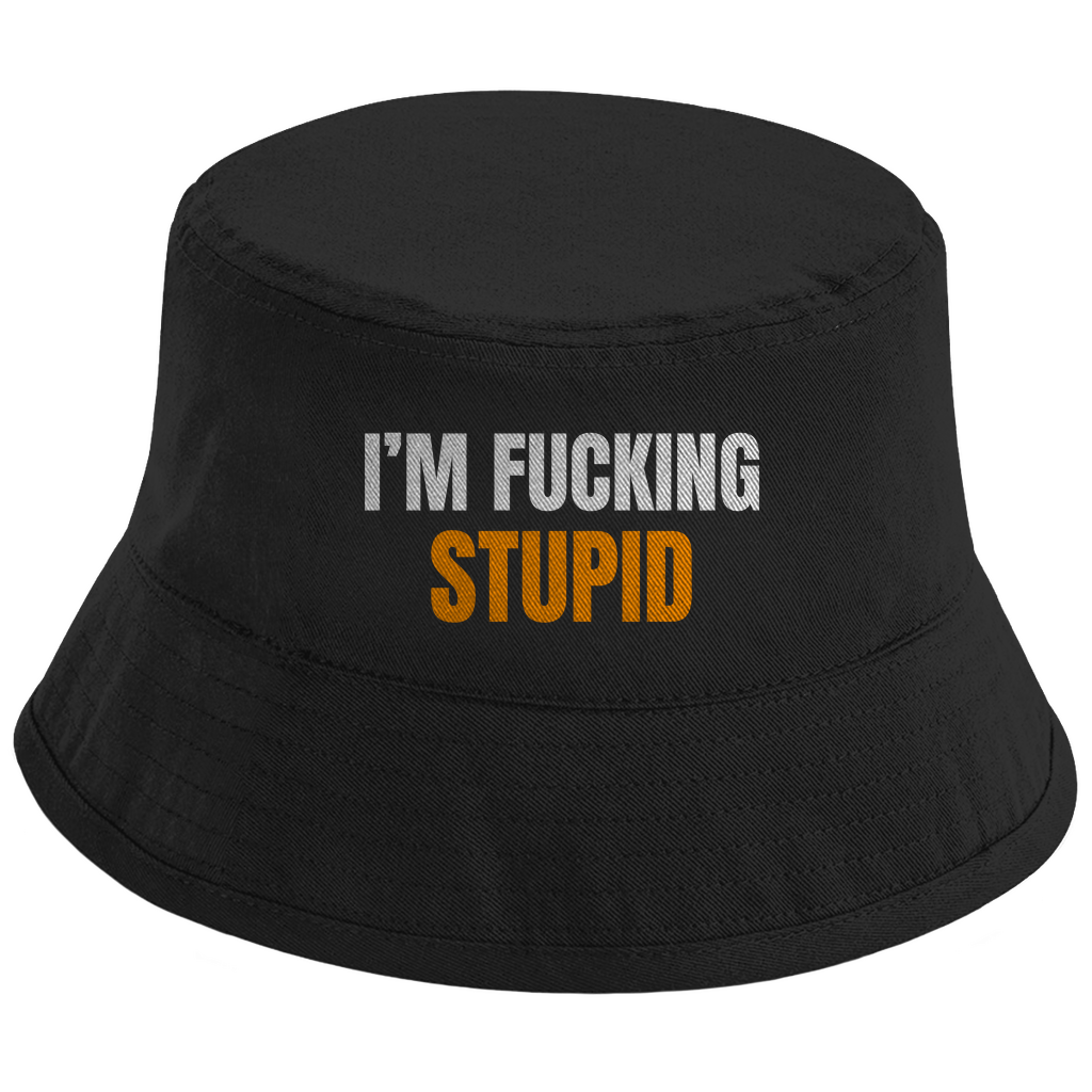 I AM FUCKING STUPID – Bucket Hat