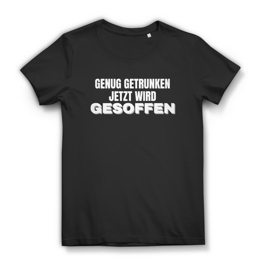 GENUG GETRUNKEN JETZT WIRD GESOFFEN – Damen T-Shirt