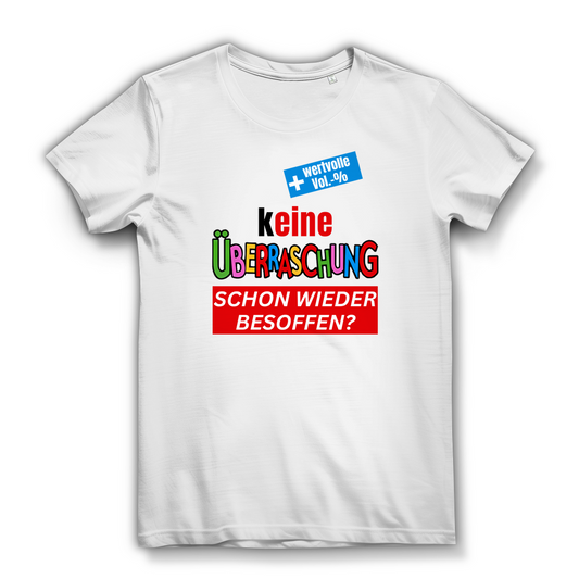 Keine Überraschung, schon wieder besoffen - lustiges Damen T-Shirt