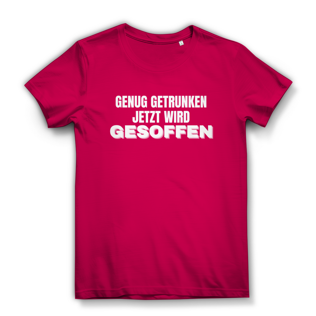 GENUG GETRUNKEN JETZT WIRD GESOFFEN – Damen T-Shirt